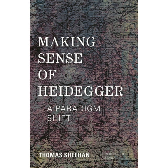 New Heidegger Research Making Sense of Heidegger: A Paradigm Shift, (Paperback)