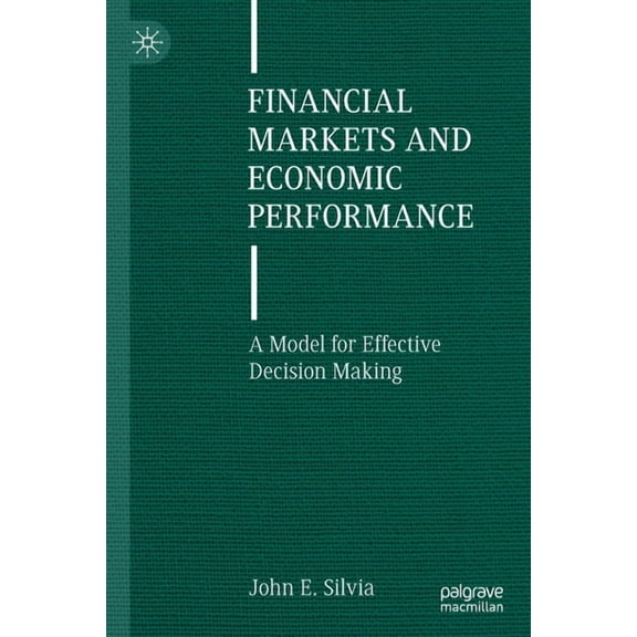 Financial Markets and Economic Performance: A Model for Effective Decision Making, (Paperback)
