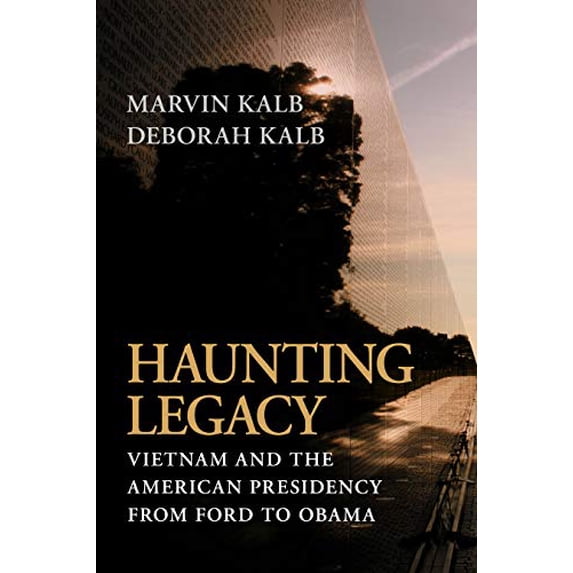 Pre-Owned Haunting Legacy: Vietnam and the American Presidency from Ford to Obama (Hardcover) 0815721315 9780815721314