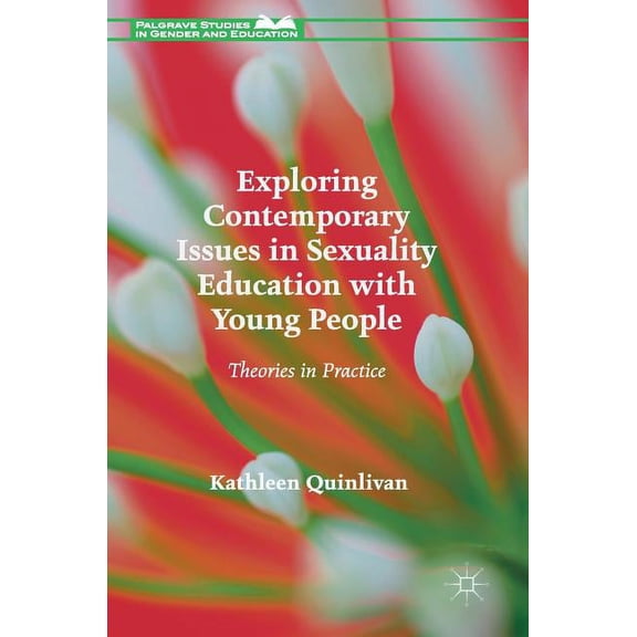 Palgrave Studies in Gender and Education Exploring Contemporary Issues in Sexuality Education with Young People: Theories in Practice, (Hardcover)