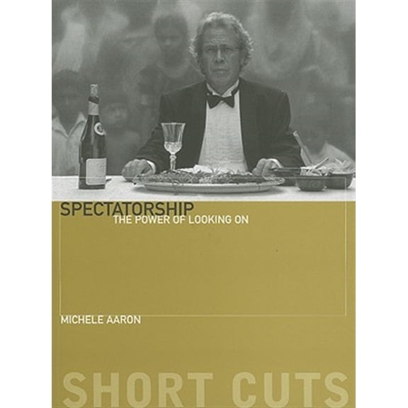 Short Cuts: Spectatorship: The Power of Looking on (Paperback)