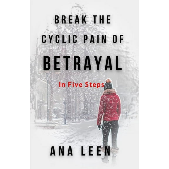Break the Cyclic Pain of Betrayal: In Five Steps #1 (Paperback)