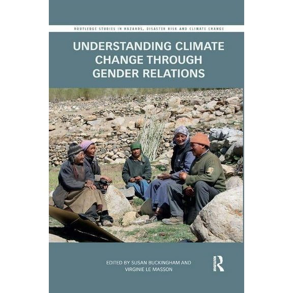 Routledge Studies in Hazards, Disaster R Understanding Climate Change through Gender Relations, (Paperback)