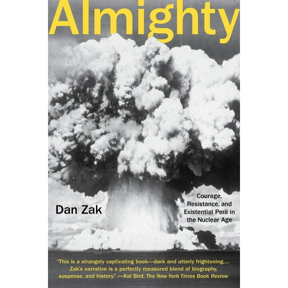Almighty : Courage, Resistance, and Existential Peril in the Nuclear Age (Paperback)