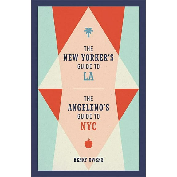 The New Yorker's Guide to La, the Angeleno's Guide to NYC, (Hardcover)