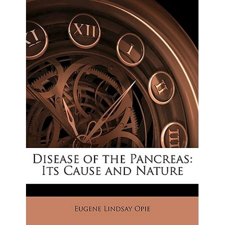 Disease of the Pancreas : Its Cause and Nature -  Eugene Lindsay Opie