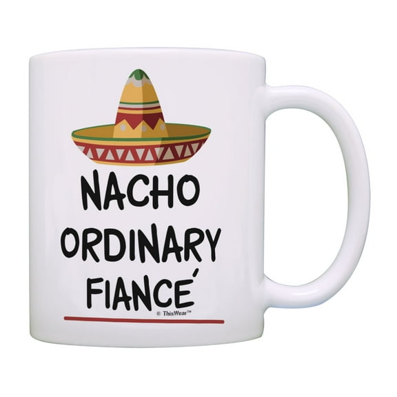 ThisWear Fiance Gifts Nacho Ordinary Fiance Mug Sombrero Mug Engagement Mug Pun Coffee Mug Multi