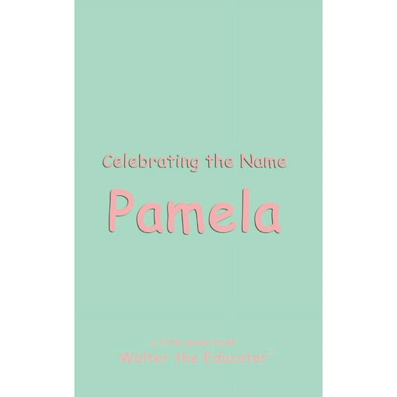 The Poetry of First Names Book Celebrating the Name Pamela, (Paperback)