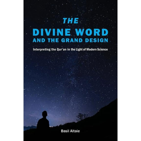 The Divine Word and The Grand Design: Interpreting the Qur'an in the Light of Modern Science, (Paperback)