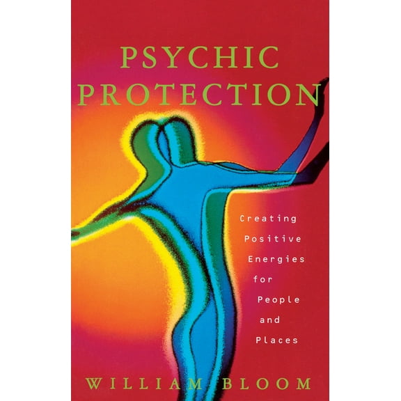 Psychic Protection : Creating Positive Energies For People And Places (Paperback)