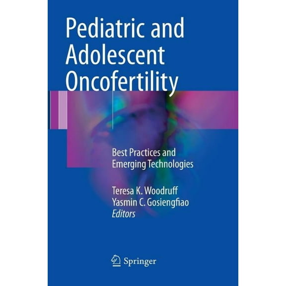 Pediatric and Adolescent Oncofertility: Best Practices and Emerging Technologies, (Paperback)