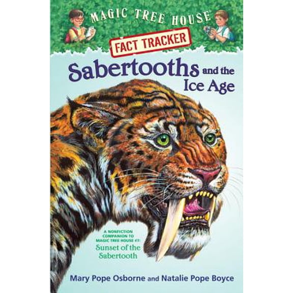 Sabertooths and the Ice Age : A Nonfiction Companion to Magic Tree House #7: Sunset of the Sabertooth