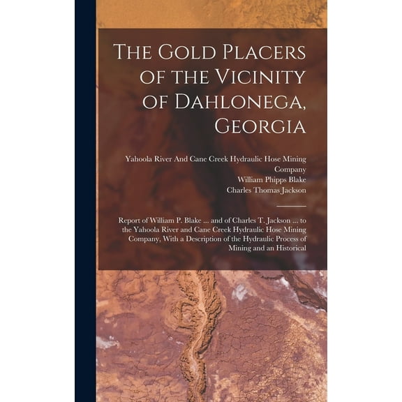 The Gold Placers of the Vicinity of Dahlonega, Georgia, (Hardcover)
