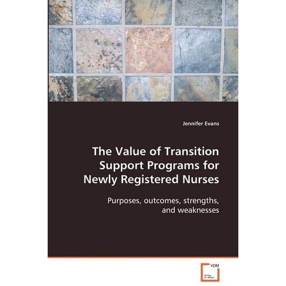 The Value of Transition Support Programs for Newly Registered Nurses, (Paperback)