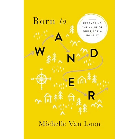 Pre-Owned Born to Wander: Recovering the Value of Our Pilgrim Identity (Paperback) 0802418120 9780802418128