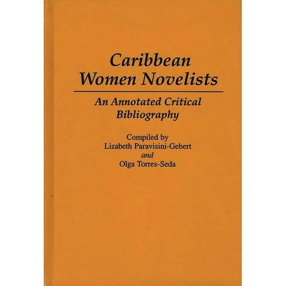 Bibliographies and Indexes in World Lite Caribbean Women Novelists: An Annotated Critical Bibliography, (Hardcover)