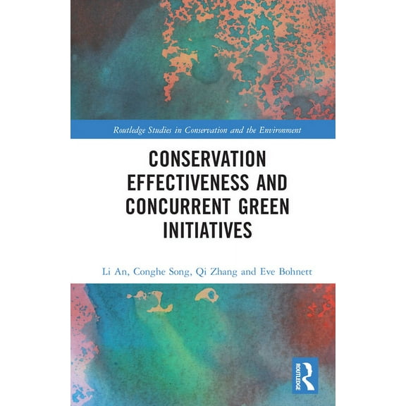 Routledge Studies in Conservation and th Conservation Effectiveness and Concurrent Green Initiatives, (Hardcover)