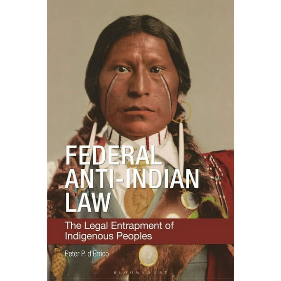 Federal Anti-Indian Law: The Legal Entrapment of Indigenous Peoples, (Hardcover)