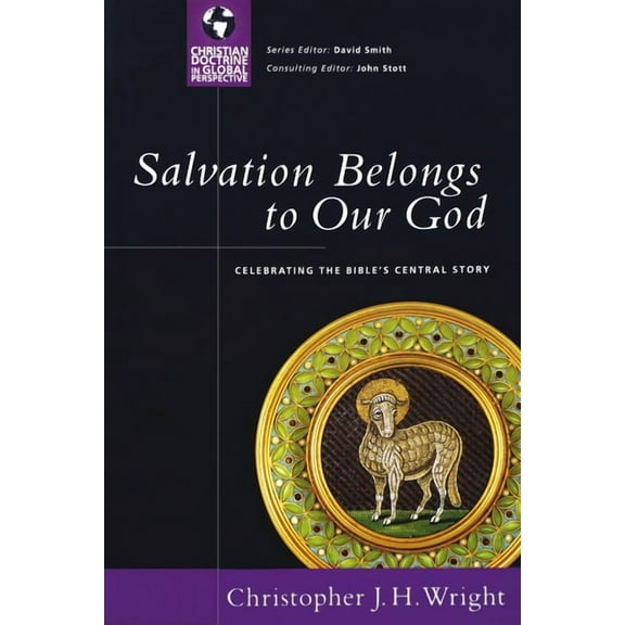 Christian Doctrine in Global Perspective Salvation Belongs to Our God: Celebrating the Bible's Central Story, (Paperback)
