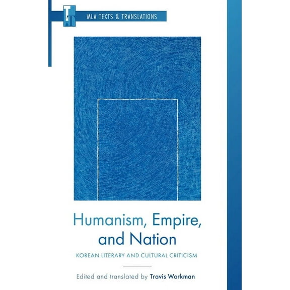 MLA Texts and Translations Humanism, Empire, and Nation: Korean Literary and Cultural Criticism, (Paperback)