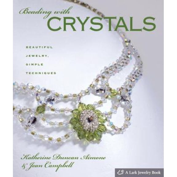 Pre-Owned Beading With Crystals: Beautiful Jewelry, Simple Techniques (Hardcover) 1600590365 9781600590368