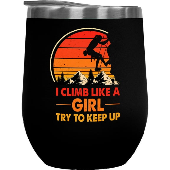 I Climb Like a Girl, Try to Keep Up - Retro Rock, Cliff or Mountain Climber, Black 12oz Wine Tumbler