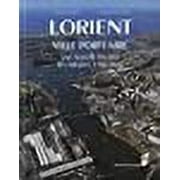 Lorient, ville portuaire: Une nouvelle histoire, des origines  nos jours