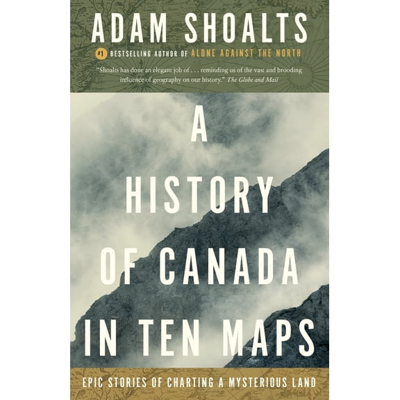 A History of Canada in Ten Maps : Epic Stories of Charting a Mysterious Land (Paperback)