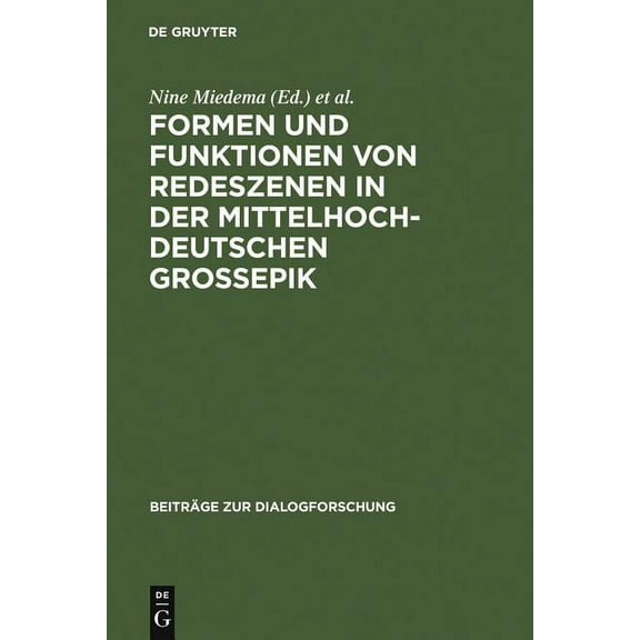 Beiträge Zur Dialogforschung Formen Und Funktionen Von Redeszenen in Der Mittelhochdeutschen Großepik, Book 36, (Hardcover)