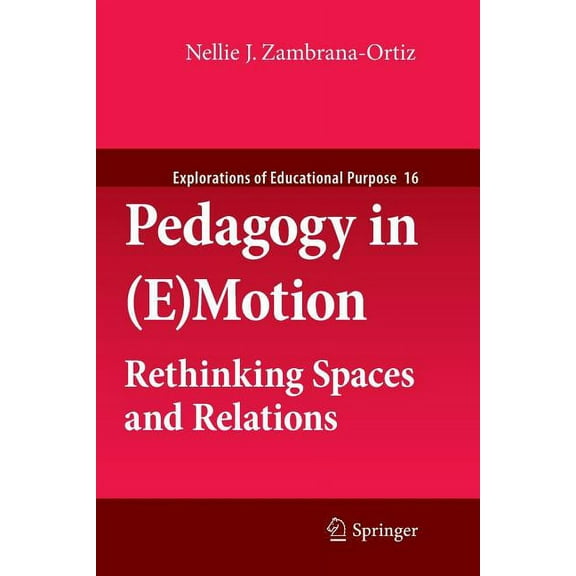 Explorations of Educational Purpose Pedagogy in (E)Motion: Rethinking Spaces and Relations, Book 16, (Paperback)