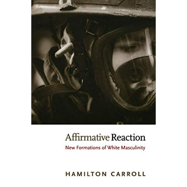 Affirmative Reaction: New Formations of White Masculinity (New Americanists)