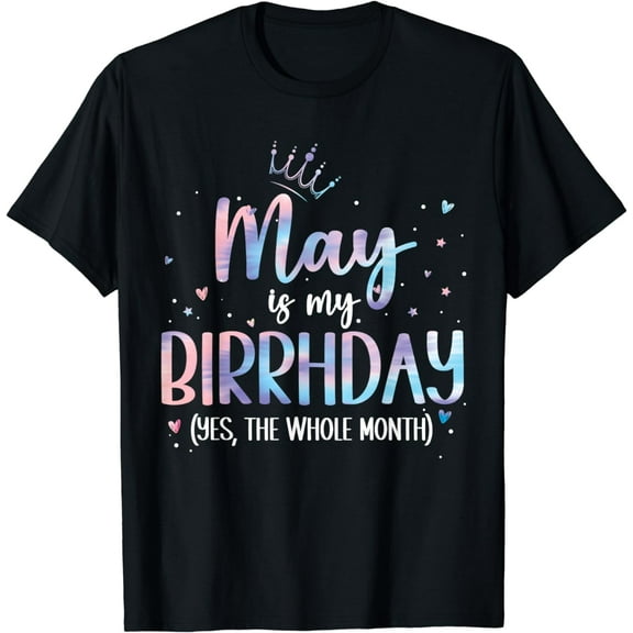 May is My Birthday Yes The Whole Month birthday party T-Shirt