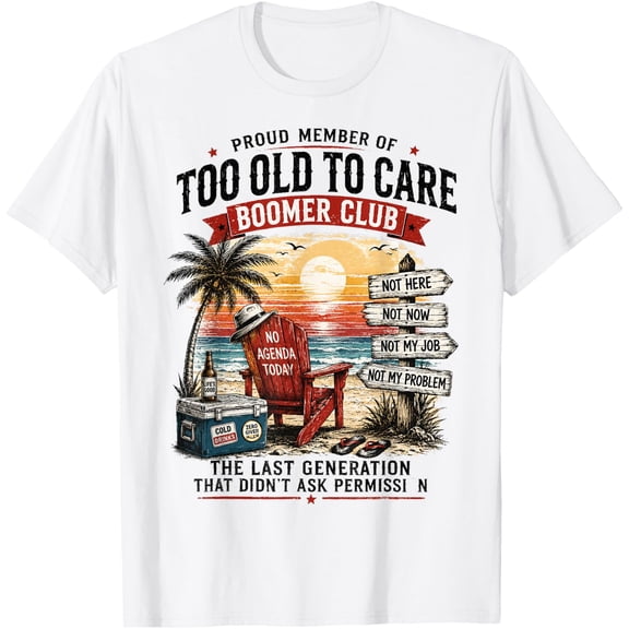 Retro Proud Member Of Too Old To Care Boomer Club T-Shirt WHITE Unisex S-5XL Hot Trending Shirt, Vintage Birthday Gift