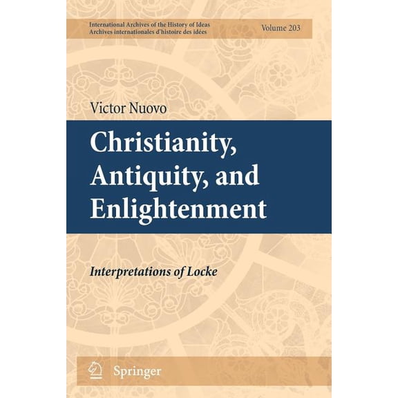 International Archives of the History of Christianity, Antiquity, and Enlightenment: Interpretations of Locke, Book 203, (Paperback)