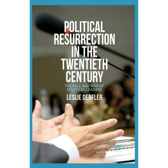 Political Resurrection in the Twentieth Century: The Fall and Rise of Political Leaders, (Paperback)
