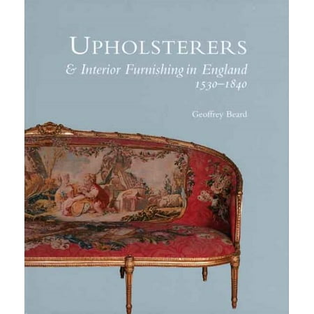 Upholsterers and Interior Furnishing in England 1530-1840