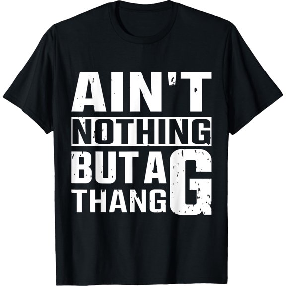 Ain't Nothing But a G Thang 90s old School funny T-Shirt