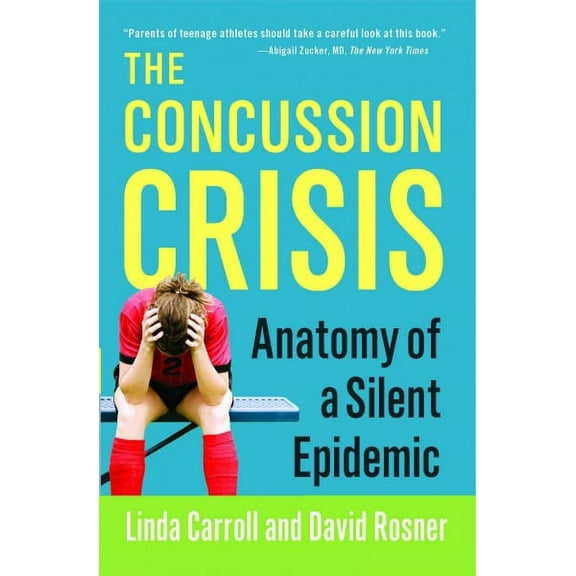 The Concussion Crisis : Anatomy of a Silent Epidemic (Paperback)
