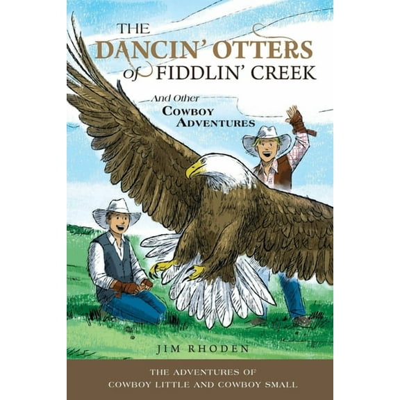 Adventures of Cowboy Little and Cowboy S The Dancin' Otters of Fiddlin' Creek and Other Cowboy Adventures, Book 2, (Paperback)