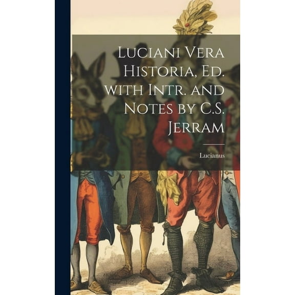 Luciani Vera Historia, Ed. with Intr. and Notes by C.S. Jerram (Hardcover)