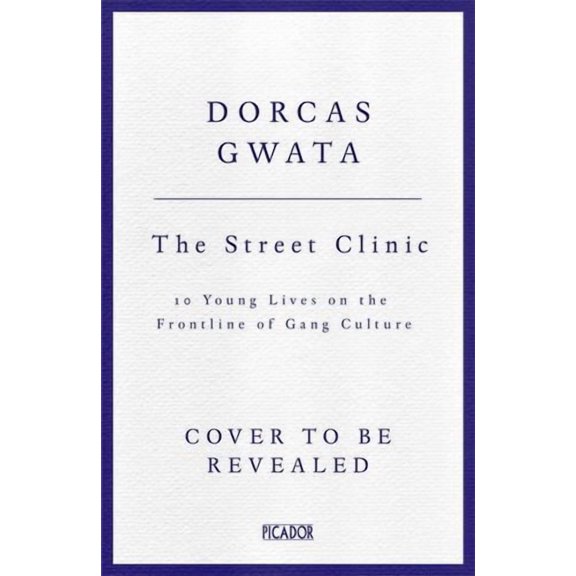 The Street Clinic: 10 Young Lives on the Frontline of Gang Culture