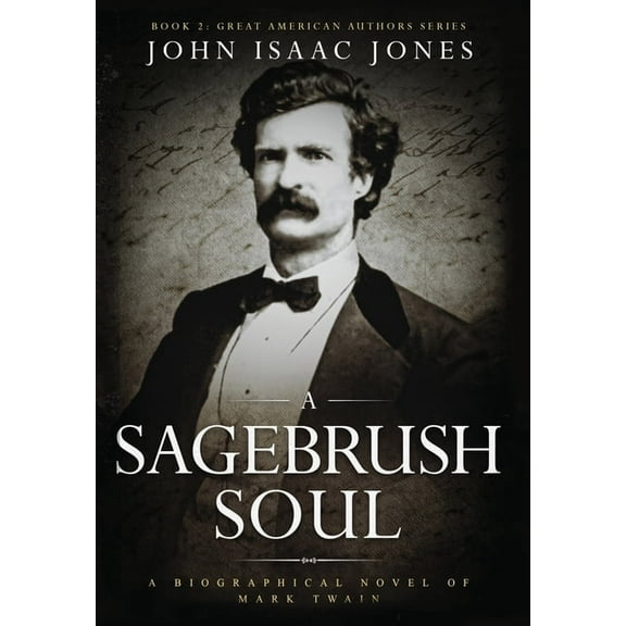 A Sagebrush Soul: A Biographical Novel of Mark Twain, (Hardcover)