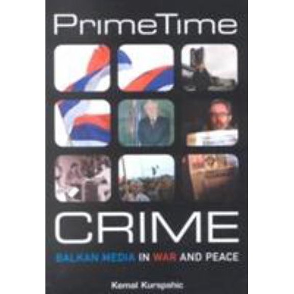 Pre-Owned Prime Time Crime: Balkan Media in War and Peace (Paperback) 1929223382 9781929223381
