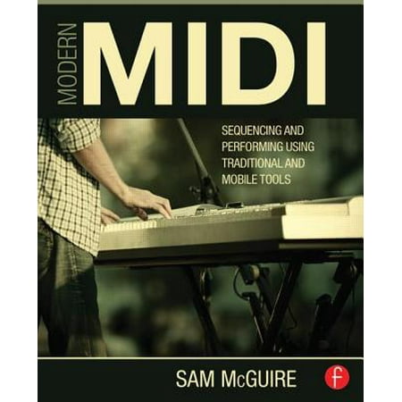 Modern MIDI : Sequencing and Performing Using Traditional and Mobile (Best Daw For Midi Sequencing)