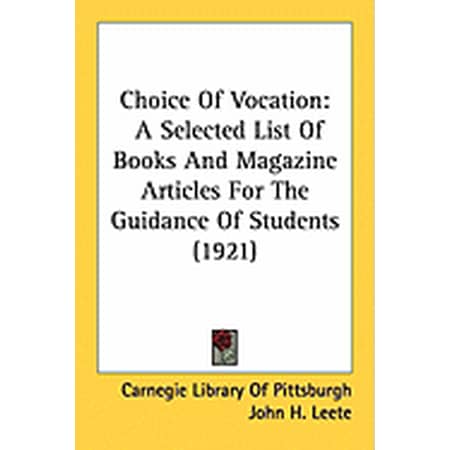 Choice Of Vocation : A Selected List Of Books And Magazine Articles For The Guidance Of Students (1921) (Paperback) Choice Of Vocation : A Selected List Of Books And Magazine Articles For The Guidance Of Students (1921) (Paperback)