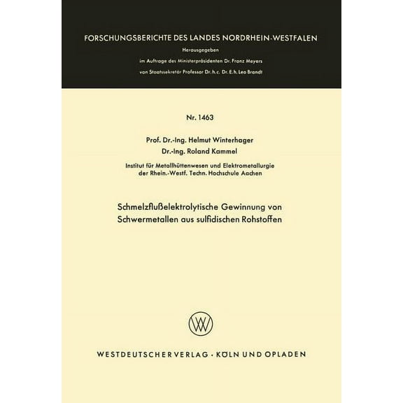 Forschungsberichte Des Landes Nordrhein- SchmelzfluÃelektrolytische Gewinnung Von Schwermetallen Aus Sulfidischen Rohstoffen, Book 1463, (Paperback)