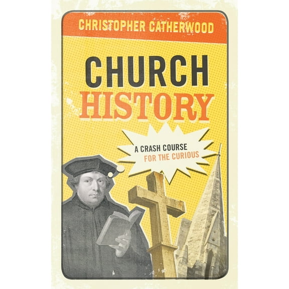 Church History: A Crash Course for the Curious, (Paperback)