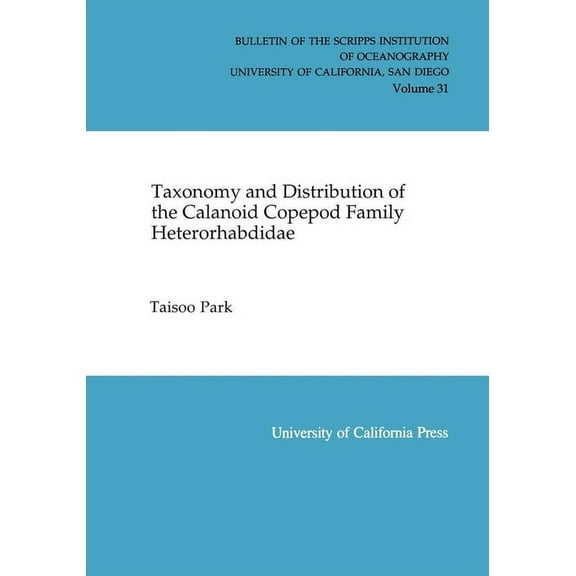 Bulletin of the Scripps Institution of Oceanography: Taxonomy and Distribution of the Calanoid Copepod Family Heterorhabdidae (Series #31) (Edition 1) (Paperback)