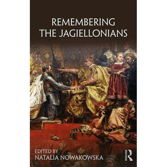 Remembering the Medieval and Early Moder Remembering the Jagiellonians, (Paperback)