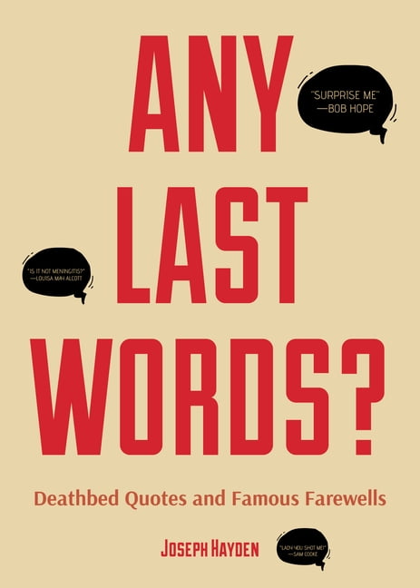 Any Last Words Deathbed Quotes And Famous Farewells Famous Last Words Book With Humor Men Birthday Gift Gift For Women Famous Quotes Paperback Walmart Com